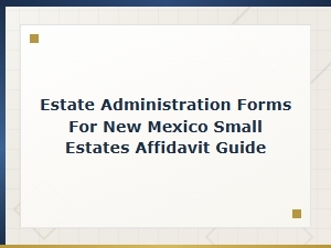 New Mexico Small Estates Affidavit Guide & Forms