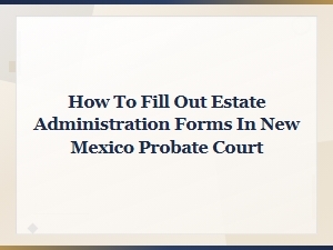 New Mexico Probate Court Estate Administration Forms