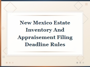 New Mexico Estate Inventory Filing Deadlines