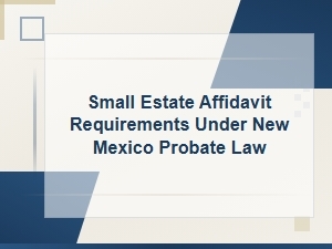 New Mexico Small Estate Affidavit Requirements
