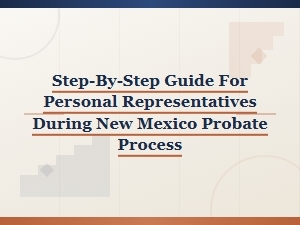 New Mexico Probate Process: a Step-by-Step Guide for Personal Representatives
