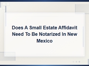 New Mexico Small Estate Affidavit Notarization Rules
