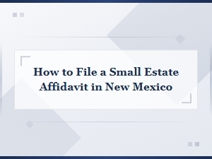 Filing a Small Estate Affidavit in New Mexico